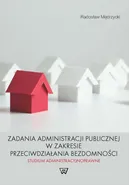Zadania administracji publicznej w zakresie przeciwdziałania bezdomności. Studium administracyjnoprawne - Radosław Mędrzycki