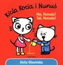 Kicia Kocia i Nunuś. Nie, Nunusiu! Tak, Nunusiu! - Anita Głowińska