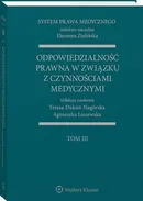 System Prawa Medycznego. Tom III. Odpowiedzialność prawna w związku z czynnościami medycznymi - Agnieszka Liszewska