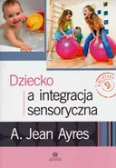 Dziecko a integracja sensoryczna - A. Jean Ayres