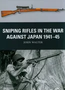 Sniping Rifles in the War Against Japan 1941-45 - John Walter