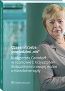 Czasem trzeba powiedzieć „nie” – Małgorzata Gersdorf w rozmowie z Krzysztofem Sobczakiem o swojej walce o niezależne sądy - Krzysztof Sobczak