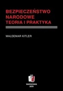 BEZPIECZEŃSTWO NARODOWE Teoria i praktyka - Waldemar Kitler