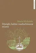 Dźwięki, ludzie i nasłuchiwanie miasta - Marta Michalska