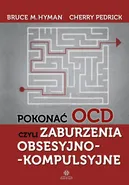 Pokonać OCD czyli zaburzenia obsesyjno-kompulsyjne - Bruce M. Hyman
