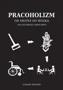 Pracoholizm Od miotły do wózka - Łukasz Tkaczyk