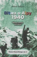 Bitwa o Alpy 1940 Włoska inwazja na Francję - Marek Sobski