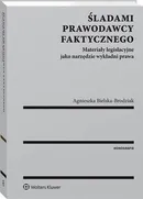 Śladami prawodawcy faktycznego. Materiały legislacyjne jako narzędzie wykładni prawa - Agnieszka Bielska-Brodziak