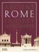 Ancient Rome in Fifty Monuments - Paul Roberts