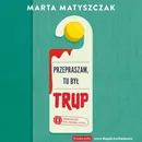 Przepraszam, tu był trup - Marta Matyszczak
