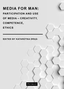 Media for Man. Participation and Use of Media – Creativity, Competence, Ethics - Katarzyna Drąg