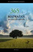 365 rozważań na każdy dzień roku - Ks. Kazimierz Ligęza