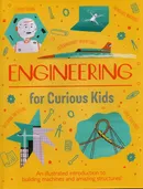 Engineering for Curious Kids - Chris Oxlade