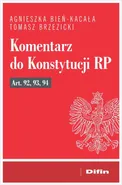 Komentarz do Konstytucji RP art. 92, 93, 94 - Agnieszka Bień-Kacała