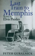 Last Train to Memphis. The Rise of Elvis Presley - Peter Guralnick