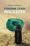 Strażnik czasu Początek - Krzysztof Niedziałkowski