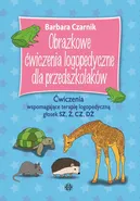 Obrazkowe ćwiczenia logopedyczne dla przedszkolaków SZ Ż CZ DŻ - Barbara Czarnik