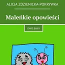 Maleńkie opowieści - Alicja Zdzienicka-Pokrywka