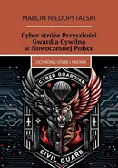 Cyber stróże Przyszłości Gwardia Cywilna w Nowoczesnej Polsce - Marcin Niedopytalski