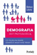 Demografia jest przyszłością. Czy Polska ma szansę odwrócić negatywne trendy? - Mateusz Łakomy