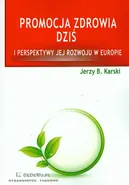 Promocja zdrowia dziś i perspektywy jej rozwoju w Europie - Karski Jerzy B.