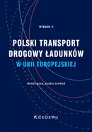 Polski transport drogowy ładunków w Unii Europejskiej. Stan obecny i perspektywy (wyd. II) - Suproń Błażej