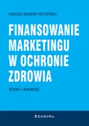 Finansowanie marketingu w ochronie zdrowia (wyd. II wznowione) - Bukowska-Piestrzyńska Agnieszka