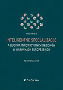 Inteligentne specjalizacje a budowa innowacyjnych regionów w warunkach europejskich (wyd. II) - Oleksiuk Adam