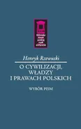 O cywilizacji, władzy i prawach polskich - Henryk Rzewuski