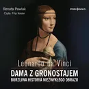 Leonardo da Vinci Dama z gronostajem Burzliwa historia niezwykłego obrazu - Renata Pawlak