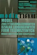 Model zinstytucjonalizowanych działań lobbingowych firm telewizyjnych wobec instytucji Unii Europejskiej - Outlet - Paweł Stępka