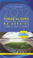 2012 porad na Euro czyli jak pojechać na Ukrainę i trafić gdzie trzeba - Outlet - Piotr Pogorzelski