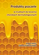 Produkty pszczele w trudnych do leczenia chorobach dermatologicznych - Elżbieta Hołderna-Kędzia