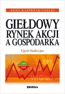 Giełdowy rynek akcji a gospodarka - Anna Kasprzak-Czelej
