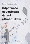 Odporność psychiczna dzieci alkoholików - Outlet - Iwona Grzegorzewska