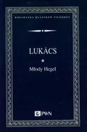 Młody Hegel O powiązaniach dialektyki z ekonoNOMIĄ - Gyorgy Lukacs