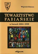 Towarzystwo Fabiańskie w latach 1884-1939 - Wojciech Ziętara