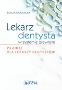 Lekarz dentysta w systemie prawnym Prawo dla lekarzy dentystów - Outlet - Emilia Sarnacka