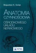 Anatomia czynnościowa ośrodkowego układu nerwowego - Gołąb Bogusław K.