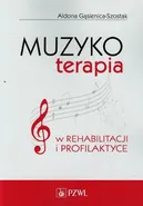 Muzykoterapia w rehabilitacji i profilaktyce - Outlet - Aldona Gąsienica-Szostak