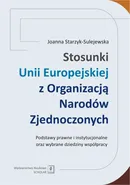 Stosunki Unii Europejskiej Z Organizacją Narodów Zjednoczonych - Joanna Starzyk-Sulejewska
