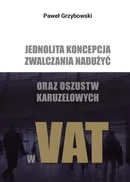 Jednolita koncepcja zwalczania nadużyć oraz oszustw karuzelowych w VAT - Paweł Grzybowski