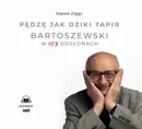 Pędzę jak dziki tapir Bartoszewski w 123 odsłonach - Marek Zając
