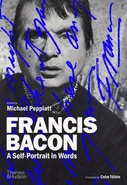 Francis Bacon A Self-Portrait in Words - Michael Peppiatt