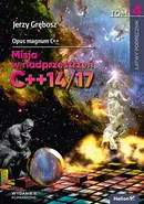 Opus magnum C++. Misja w nadprzestrzeń C++14/17 Tom 4 - Jerzy Grębosz