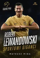 Robert Lewandowski. Sportowi giganci - Mateusz Miga