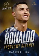 Cristiano Ronaldo. Sportowi giganci - Mateusz Miga