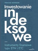 Inwestowanie indeksowe. Instrumenty finansowe typu ETN i ETC - Tomasz Miziołek
