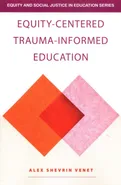 Equity-Centered Trauma-Informed Education - Venet Alex Shevrin