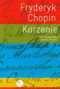 Fryderyk Chopin Korzenie - Piotr Mysłakowski